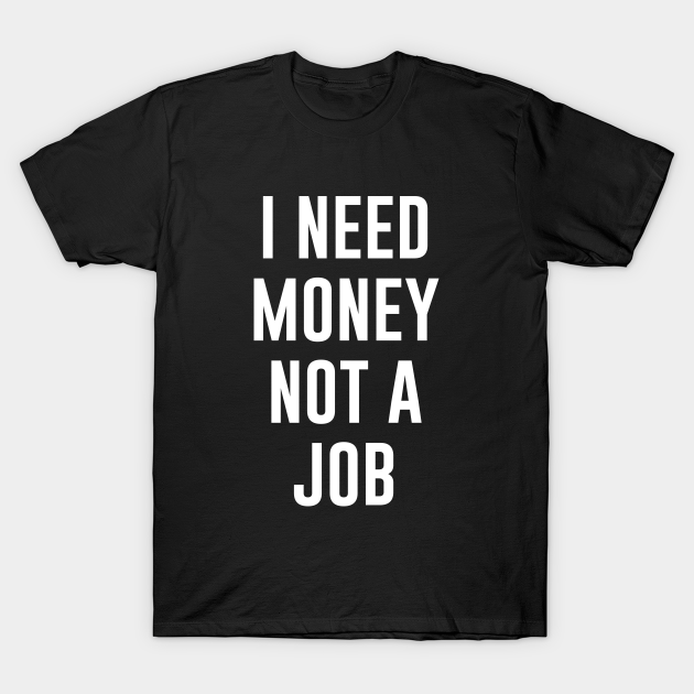 no job need money no job need money